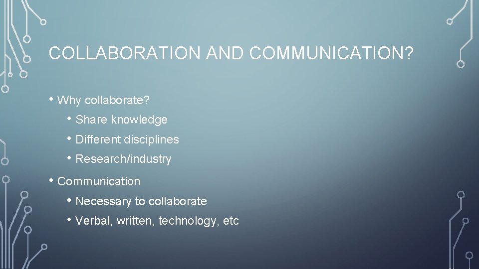 COLLABORATION AND COMMUNICATION? • Why collaborate? • Share knowledge • Different disciplines • Research/industry