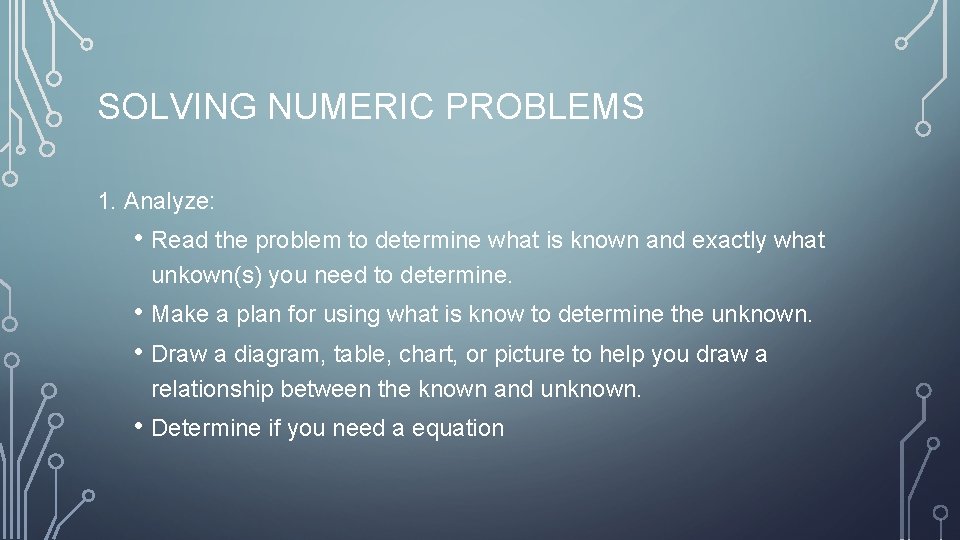 SOLVING NUMERIC PROBLEMS 1. Analyze: • Read the problem to determine what is known