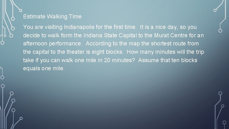 Estimate Walking Time You are visiting Indianapolis for the first time. It is a