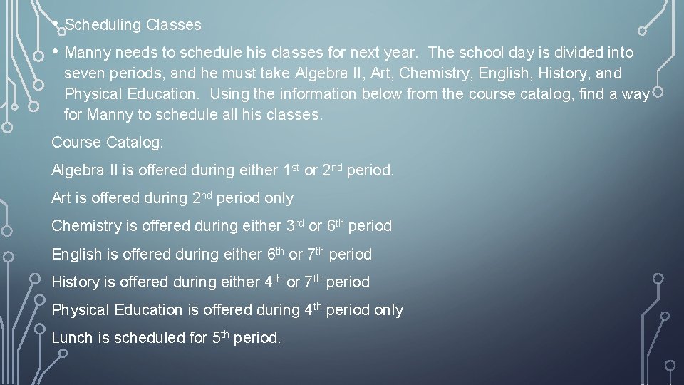  • Scheduling Classes • Manny needs to schedule his classes for next year.