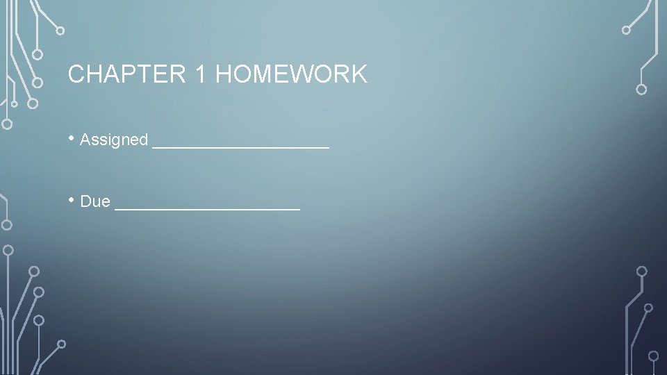 CHAPTER 1 HOMEWORK • Assigned __________ • Due __________ 