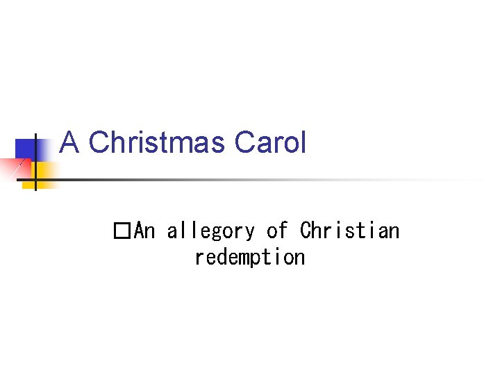 A Christmas Carol �An allegory of Christian redemption A Christmas Carol �An allegory of Christian redemption