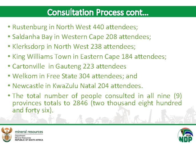 Consultation Process cont… • Rustenburg in North West 440 attendees; • Saldanha Bay in