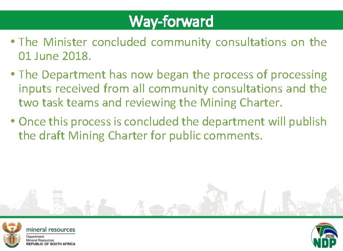 Way-forward • The Minister concluded community consultations on the 01 June 2018. • The