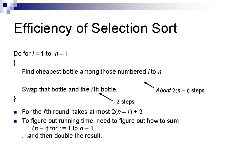 Efficiency of Selection Sort Do for i = 1 to n – 1 {