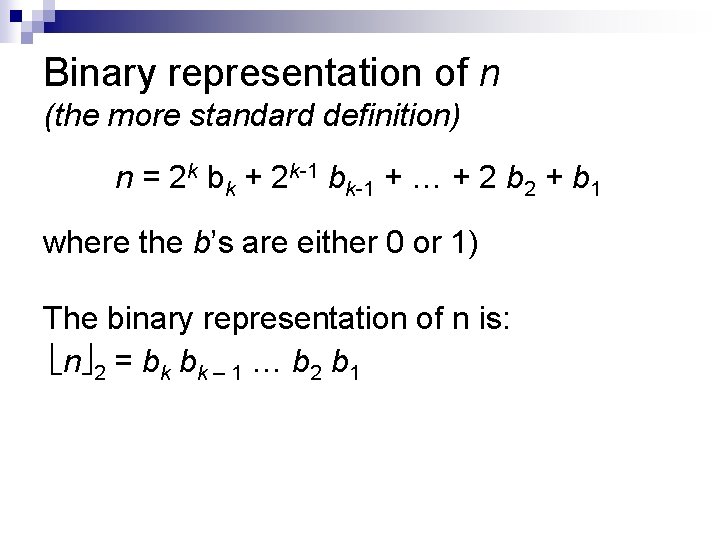Binary representation of n (the more standard definition) n = 2 k bk +