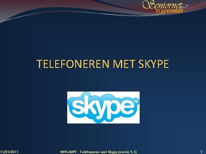 TELEFONEREN MET SKYPE 11/01/2011 SNVL/MVV - Telefoneren met Skype (versie 5. 1) 1 