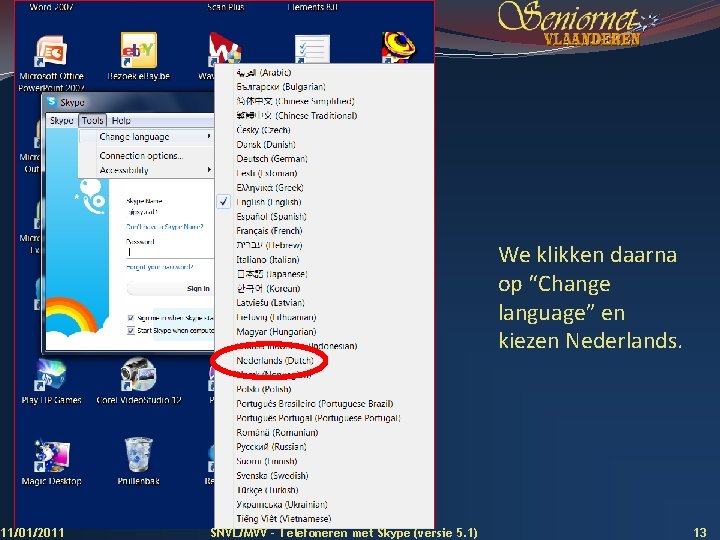 We klikken daarna op “Change language” en kiezen Nederlands. 11/01/2011 SNVL/MVV - Telefoneren met