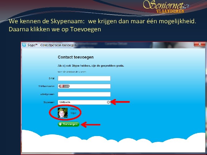 We kennen de Skypenaam: we krijgen dan maar één mogelijkheid. Daarna klikken we op