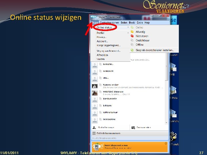 Online status wijzigen 11/01/2011 SNVL/MVV - Telefoneren met Skype (versie 5. 1) 27 