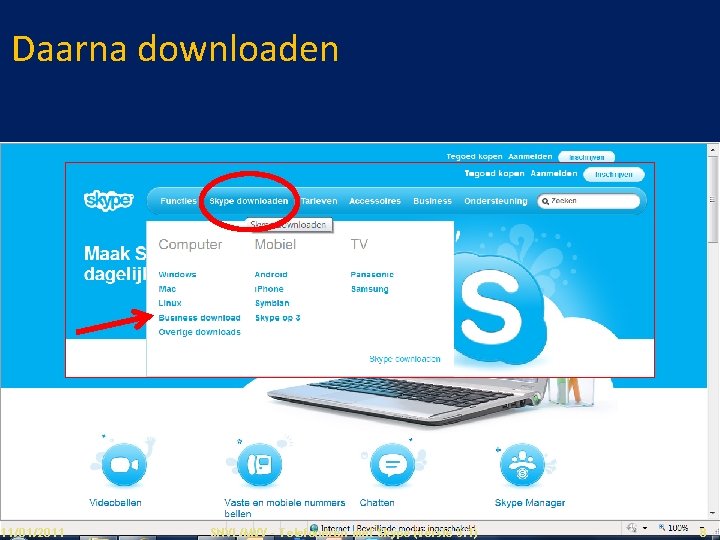 Daarna downloaden 11/01/2011 SNVL/MVV - Telefoneren met Skype (versie 5. 1) 8 