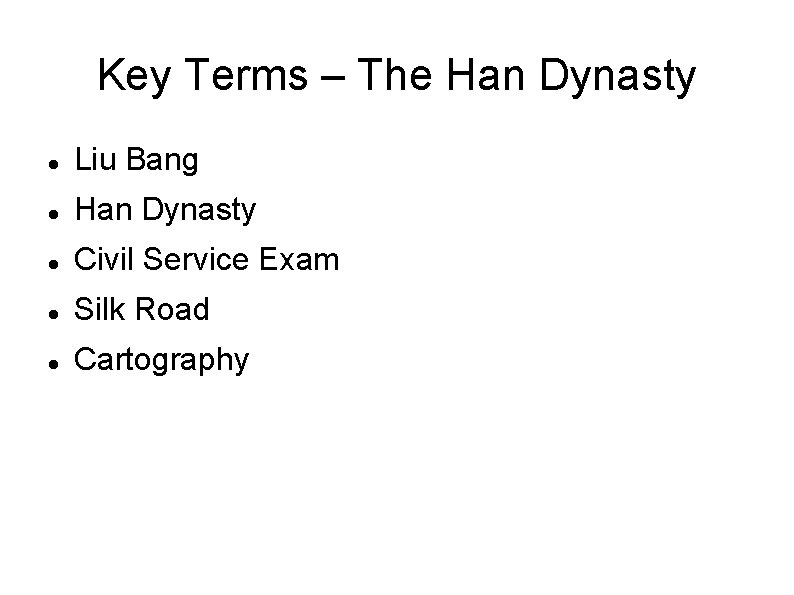 Key Terms – The Han Dynasty Liu Bang Han Dynasty Civil Service Exam Silk