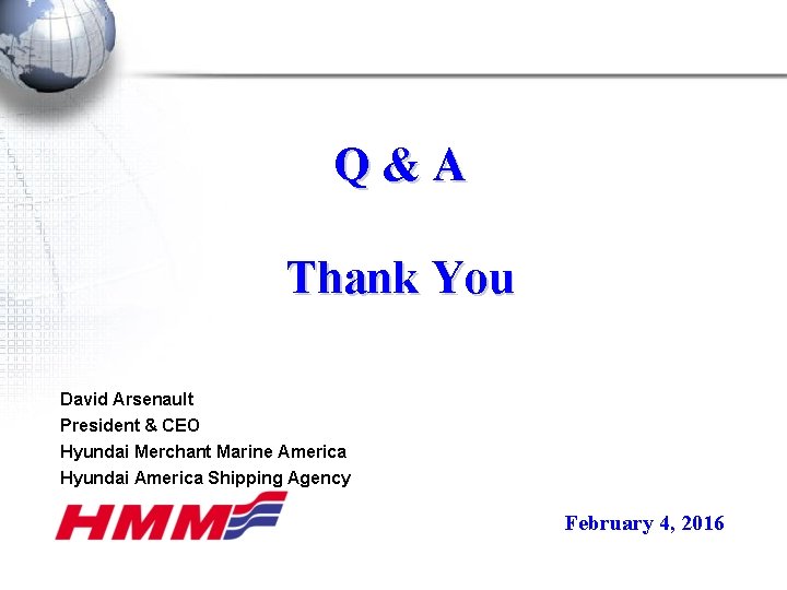 Q&A Thank You David Arsenault President & CEO Hyundai Merchant Marine America Hyundai America