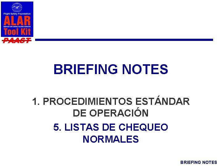 PAAST BRIEFING NOTES 1. PROCEDIMIENTOS ESTÁNDAR DE OPERACIÓN 5. LISTAS DE CHEQUEO NORMALES BRIEFING