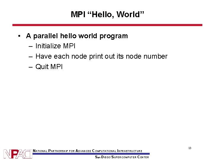 MPI “Hello, World” • A parallel hello world program – Initialize MPI – Have