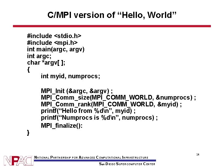 C/MPI version of “Hello, World” #include <stdio. h> #include <mpi. h> int main(argc, argv)