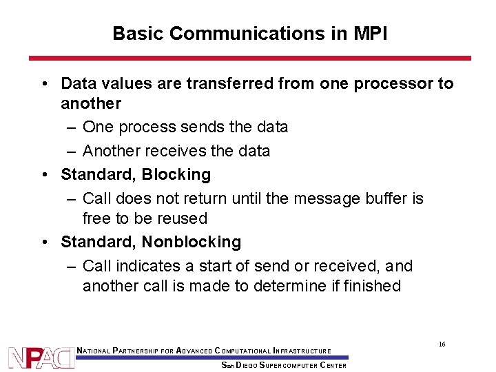 Basic Communications in MPI • Data values are transferred from one processor to another