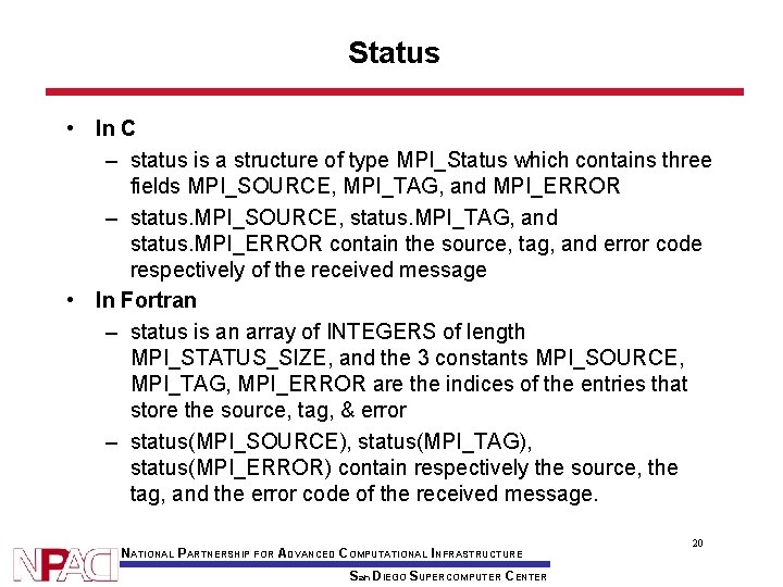 Status • In C – status is a structure of type MPI_Status which contains