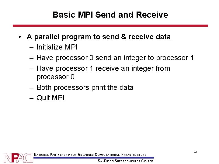 Basic MPI Send and Receive • A parallel program to send & receive data