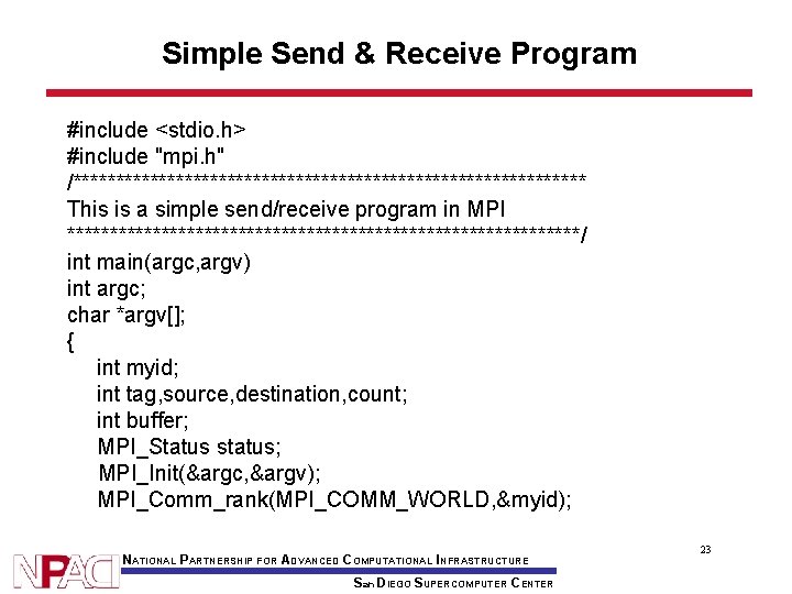 Simple Send & Receive Program #include <stdio. h> #include "mpi. h" /****************************** This is