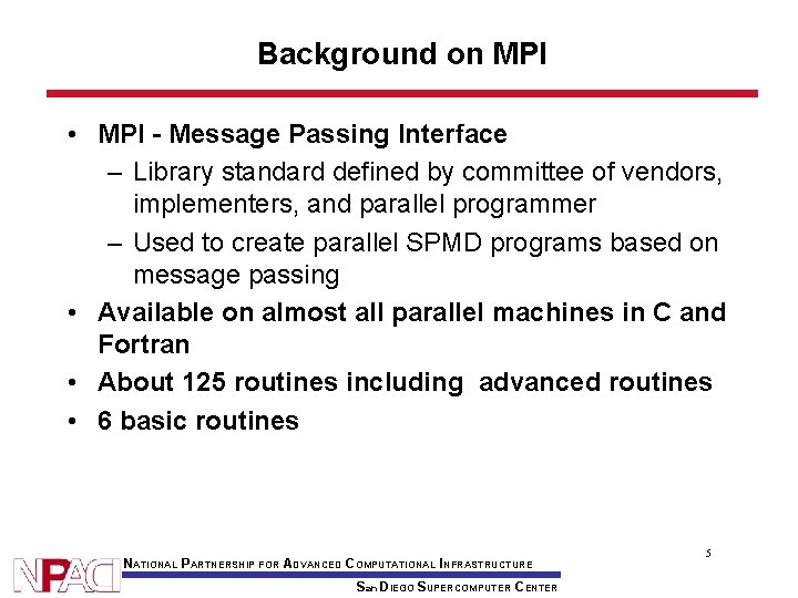 Background on MPI • MPI - Message Passing Interface – Library standard defined by