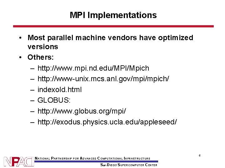 MPI Implementations • Most parallel machine vendors have optimized versions • Others: – http: