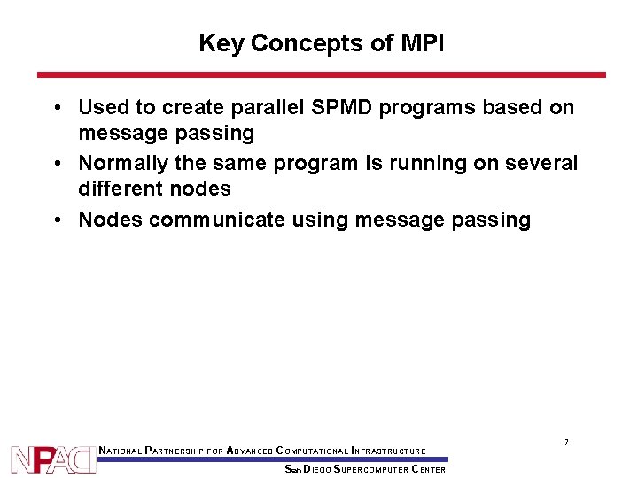 Key Concepts of MPI • Used to create parallel SPMD programs based on message