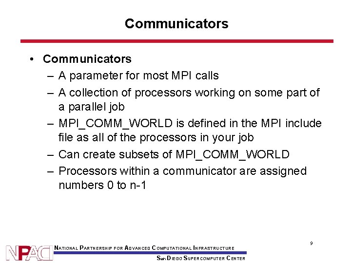 Communicators • Communicators – A parameter for most MPI calls – A collection of
