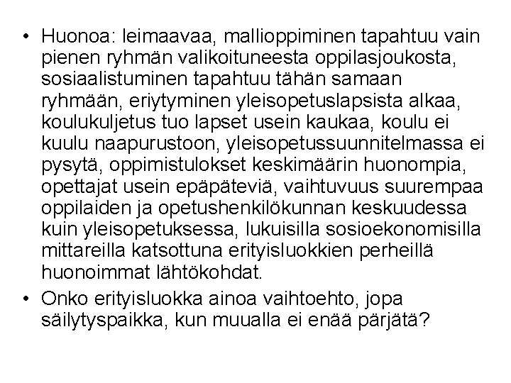  • Huonoa: leimaavaa, mallioppiminen tapahtuu vain pienen ryhmän valikoituneesta oppilasjoukosta, sosiaalistuminen tapahtuu tähän