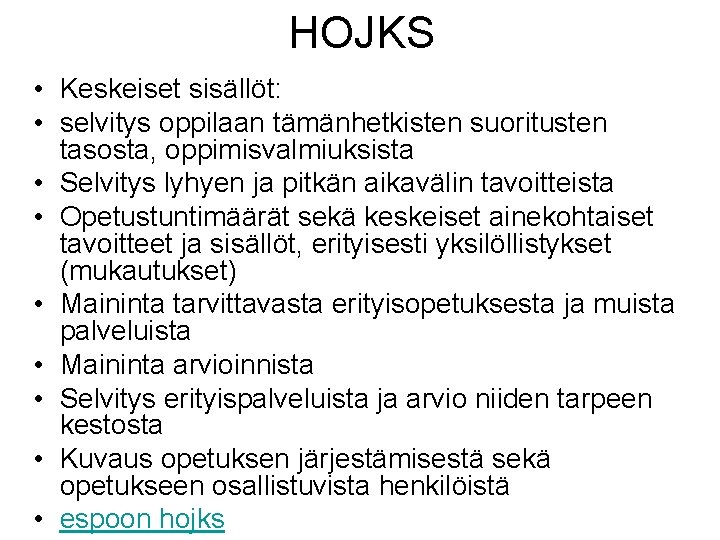 HOJKS • Keskeiset sisällöt: • selvitys oppilaan tämänhetkisten suoritusten tasosta, oppimisvalmiuksista • Selvitys lyhyen