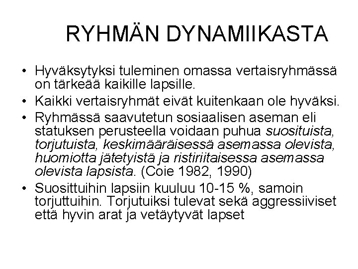 RYHMÄN DYNAMIIKASTA • Hyväksytyksi tuleminen omassa vertaisryhmässä on tärkeää kaikille lapsille. • Kaikki vertaisryhmät