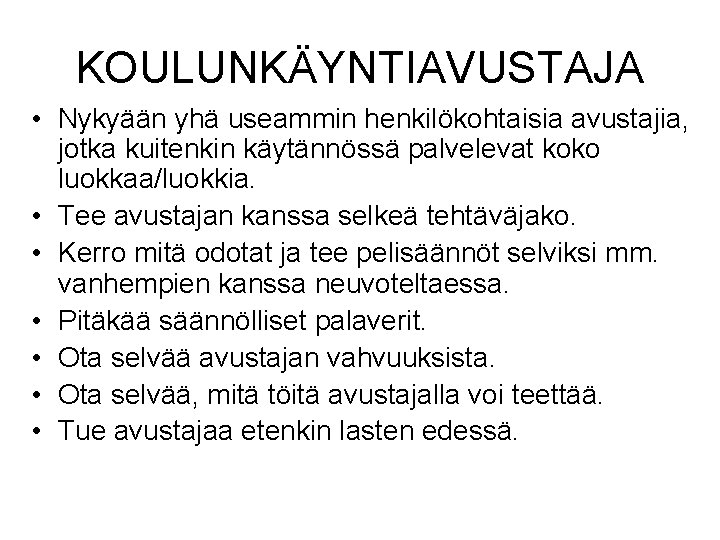 KOULUNKÄYNTIAVUSTAJA • Nykyään yhä useammin henkilökohtaisia avustajia, jotka kuitenkin käytännössä palvelevat koko luokkaa/luokkia. •