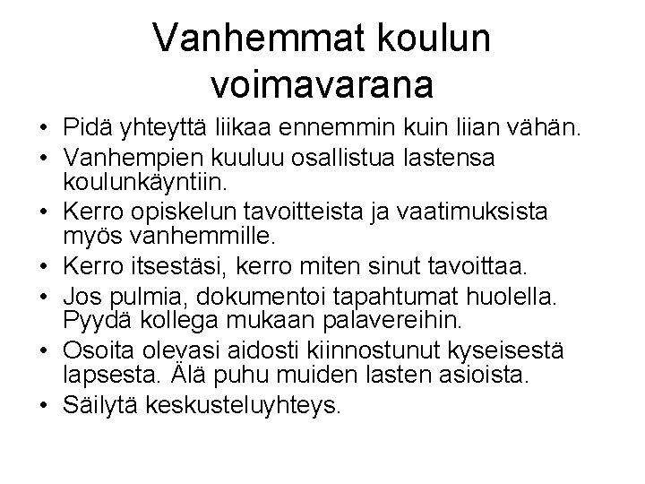 Vanhemmat koulun voimavarana • Pidä yhteyttä liikaa ennemmin kuin liian vähän. • Vanhempien kuuluu