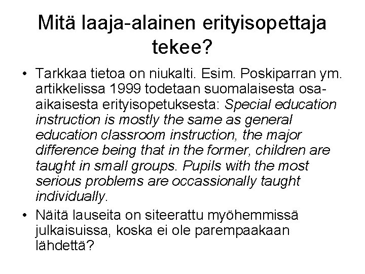 Mitä laaja-alainen erityisopettaja tekee? • Tarkkaa tietoa on niukalti. Esim. Poskiparran ym. artikkelissa 1999