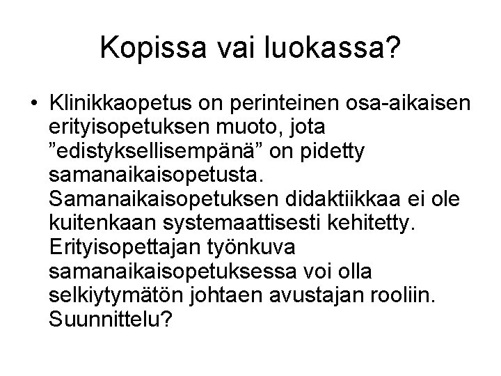 Kopissa vai luokassa? • Klinikkaopetus on perinteinen osa-aikaisen erityisopetuksen muoto, jota ”edistyksellisempänä” on pidetty