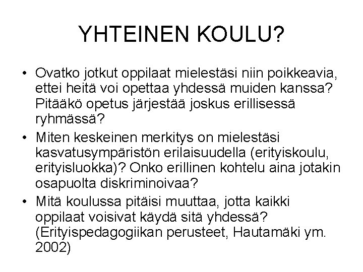 YHTEINEN KOULU? • Ovatko jotkut oppilaat mielestäsi niin poikkeavia, ettei heitä voi opettaa yhdessä