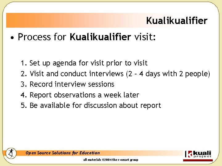 Kualikualifier • Process for Kualikualifier visit: 1. 2. 3. 4. 5. Set up agenda