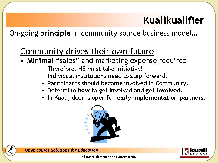 Kualikualifier On-going principle in community source business model… Community drives their own future •