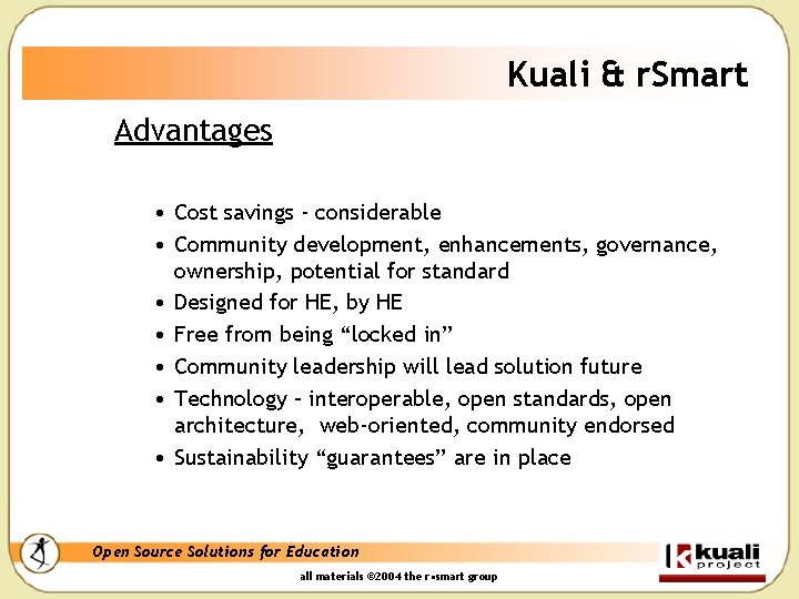 Kuali & r. Smart Advantages • Cost savings - considerable • Community development, enhancements,