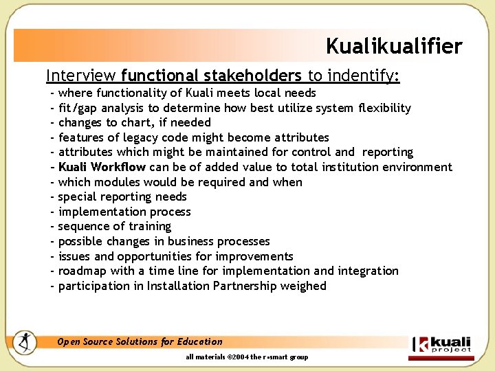 Kualikualifier Interview functional stakeholders to indentify: - where functionality of Kuali meets local needs