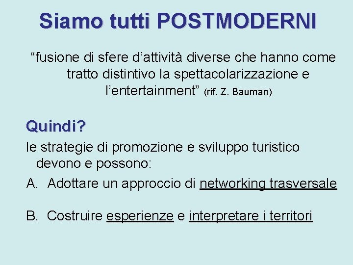 Siamo tutti POSTMODERNI “fusione di sfere d’attività diverse che hanno come tratto distintivo la