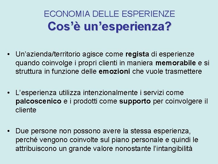 ECONOMIA DELLE ESPERIENZE Cos’è un’esperienza? • Un’azienda/territorio agisce come regista di esperienze quando coinvolge