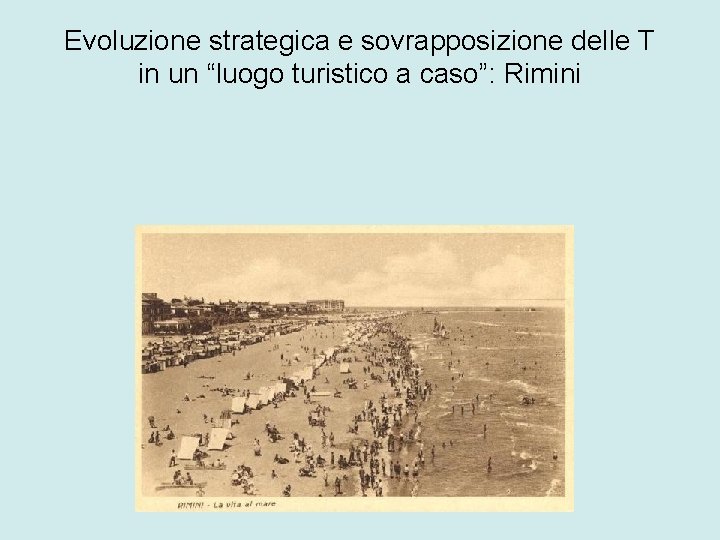 Evoluzione strategica e sovrapposizione delle T in un “luogo turistico a caso”: Rimini 