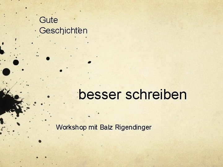 Gute Geschichten besser schreiben Workshop mit Balz Rigendinger 