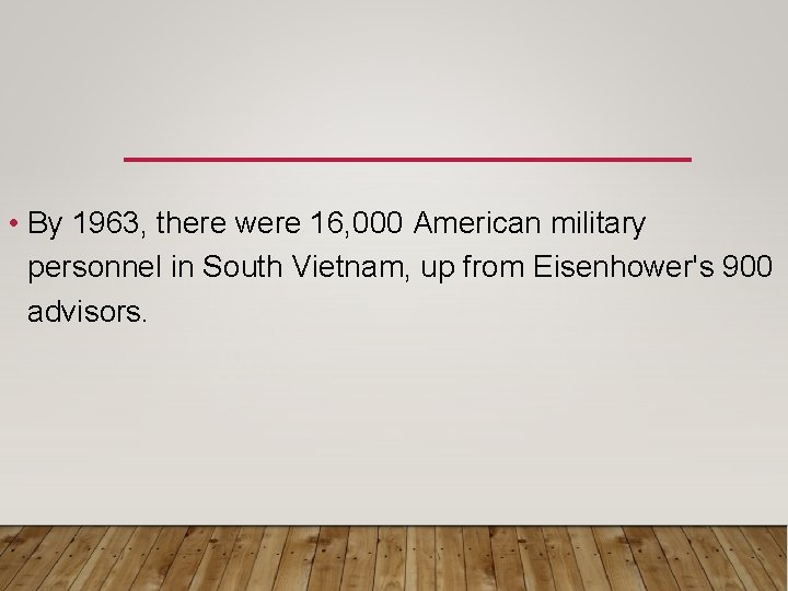 • By 1963, there were 16, 000 American military personnel in South Vietnam, • By 1963, there were 16, 000 American military personnel in South Vietnam,