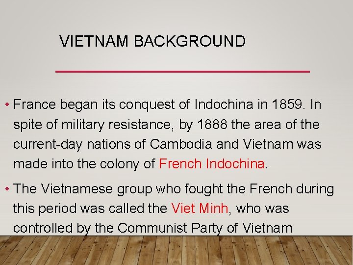 VIETNAM BACKGROUND • France began its conquest of Indochina in 1859. In spite of VIETNAM BACKGROUND • France began its conquest of Indochina in 1859. In spite of