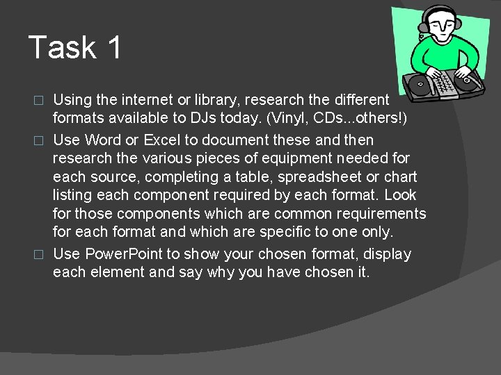 Task 1 Using the internet or library, research the different formats available to DJs