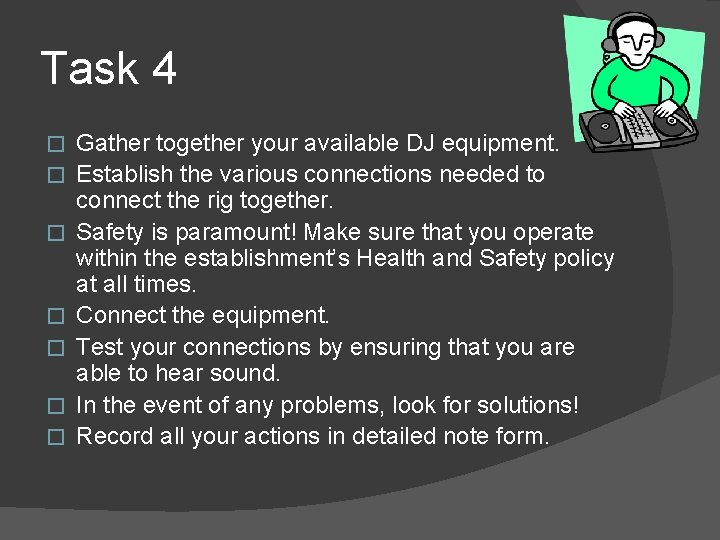 Task 4 � � � � Gather together your available DJ equipment. Establish the