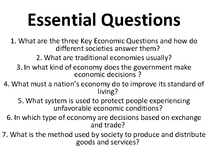 Essential Questions 1. What are three Key Economic Questions and how do different societies