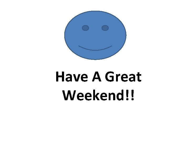 Have A Great Weekend!! 